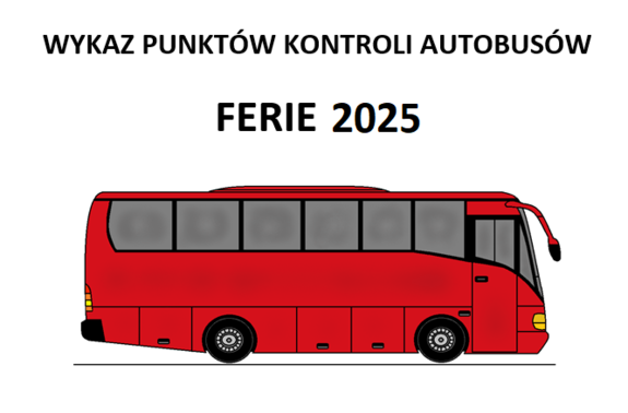 Grafika przedstawia czerwony autobus nad którym znajduje się napis WYKAZ PUNKTÓW KONTROLI AUTOBUSÓW
FERIE – 2025